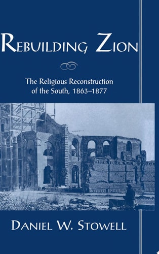 Rebuilding Zion: The Religious Reconstruction of the South, 1863-1877