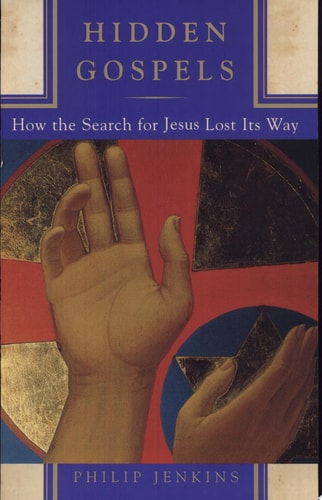 Hidden Gospels: How the Search for Jesus Lost Its Way