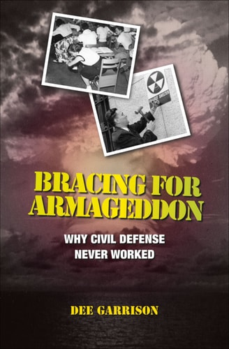 Bracing for Armageddon: Why Civil Defense Never Worked