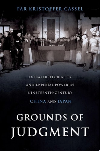 Grounds of Judgment: Extraterritoriality and Imperial Power in Nineteenth-Century China and Japan