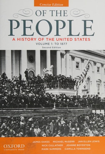 Of the People: A History of the United States, Concise, Volume I: To 1877