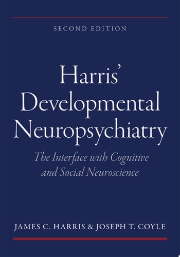 Harris' Developmental Neuropsychiatry: The Interface with Cognitive and Social Neuroscience