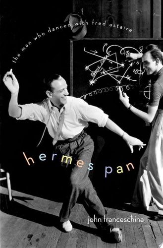 Hermes Pan: The Man Who Danced With Fred Astaire