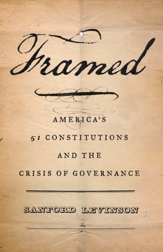 Framed: America's 51 Constitutions and the Crisis of Governance