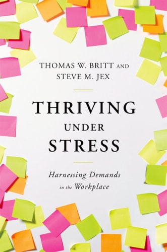 Thriving Under Stress Harnessing Demands in the Workplace