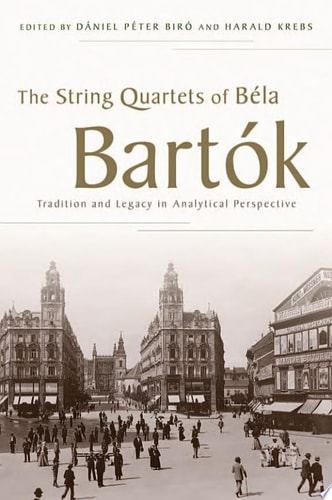 The String Quartets of Béla Bartók: Tradition and Legacy in Analytical Perspective