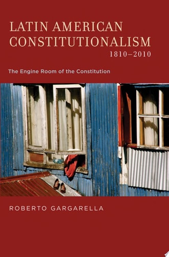 Latin American Constitutionalism, 1810-2010: The Engine Room of the Constitution
