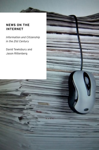 News on the Internet: Information and Citizenship in the 21st Century (Oxford Studies in Digital Politics)