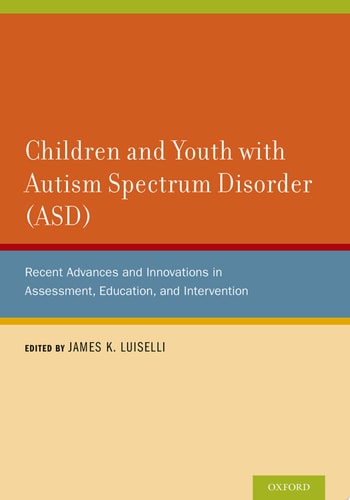 Children and Youth with Autism Spectrum Disorder (ASD): Recent Advances and Innovations in Assessment, Education, and Intervention