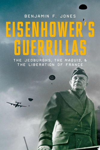 Eisenhower's Guerrillas: The Jedburghs, the Maquis, and the Liberation of France