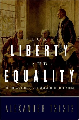 For Liberty and Equality: The Life and Times of the Declaration of Independence