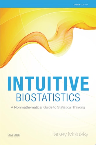 Intuitive Biostatistics: A Nonmathematical Guide to Statistical Thinking