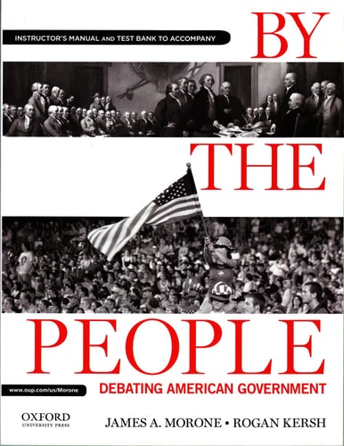Instructor's Manual and Test Bank to Accompany By The People: Debating American Government