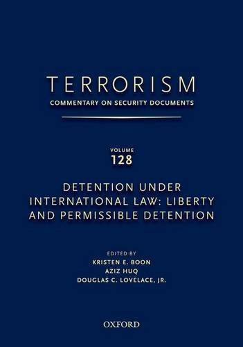 Terrorism: Commentary on Security Documents Volume 128: Detention Under International Law: Liberty and Permissible Detention