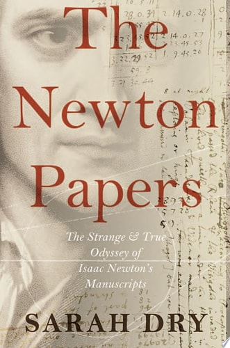 Newton Papers: The Strange and True Odyssey of Isaac Newton's Manuscripts