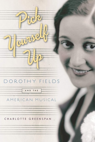 Pick Yourself Up: Dorothy Fields and the American Musical