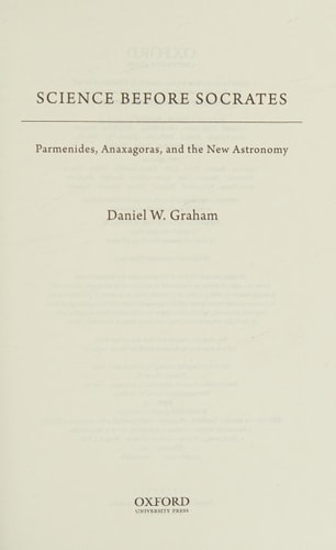 Science Before Socrates: Parmenides, Anaxagoras, and the New Astronomy