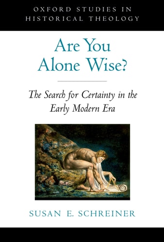 Are You Alone Wise: The Search for Certainty in the Early Modern Era