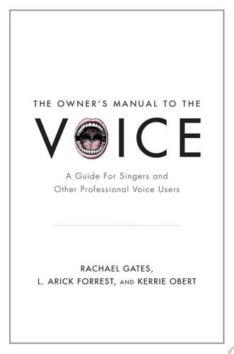 Owner's Manual to the Voice: A Guide for Singers and Other Professional Voice Users