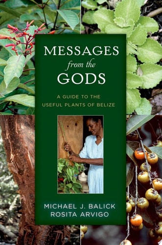 Messages From The Gods: A Guide To The Useful Plants Of Belize