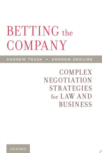 Betting the Company Complex Negotiation Strategies for Law and Business