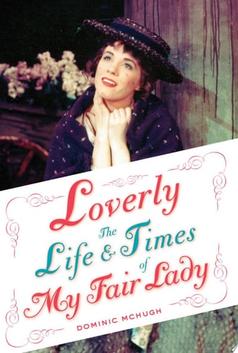 Loverly: The Life and Times of My Fair Lady