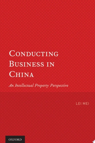 Conducting Business in China: An Intellectual Property Perspective
