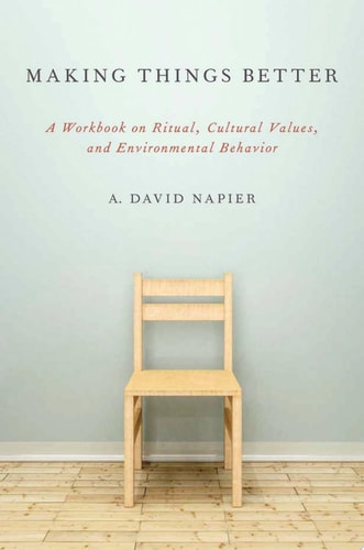 Making Things Better: A Workbook on Ritual, Cultural Values, and Environmental Behavior