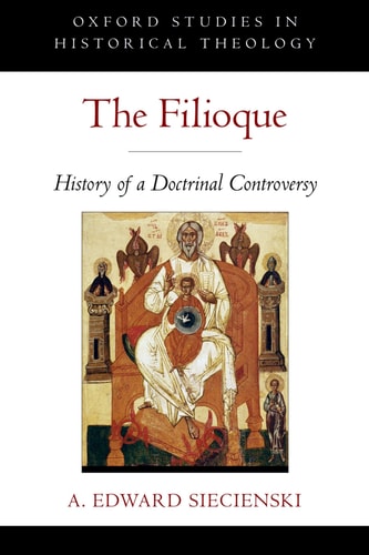 The Filioque History of a Doctrinal Controversy