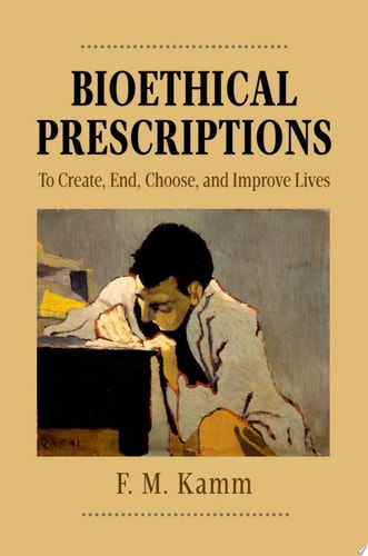 Bioethical Prescriptions To Create, End, Choose, and Improve Lives