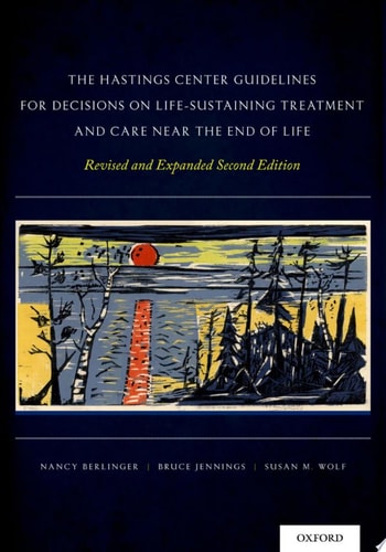 The Hastings Center Guidelines for Decisions on Life-Sustaining Treatment and Care Near the End of Life Revised and Expanded Second Edition