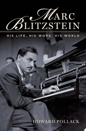 Marc Blitzstein: His Life, His Work, His World
