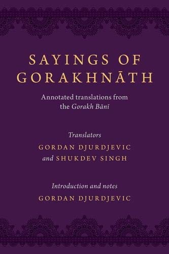 Sayings of Gorakhnath: Annotated Translations from the Gorakh Bani
