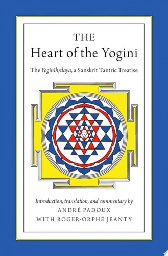 The Heart of the Yogini: The Yoginihrdaya, a Sanskrit Tantric Treatise