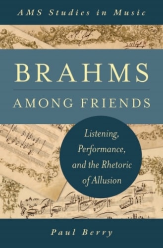 Brahms Among Friends: Listening, Performance, and the Rhetoric of Allusion