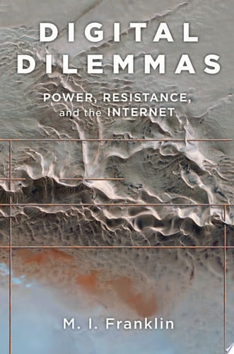 Digital Dilemmas: Power, Resistance, and the Internet