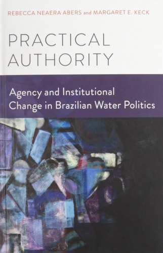 Practical Authority: Agency and Institutional Change in Brazilian Water Politics