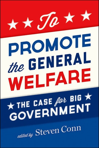 To Promote the General Welfare: The Case for Big Government