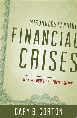 Misunderstanding Financial Crises: Why We Don't See Them Coming