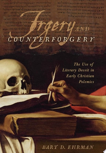 Forgery and Counterforgery: The Use of Literary Deceit in Early Christian Polemics