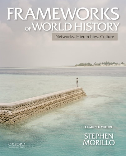 Frameworks of World History: Networks, Hierarchies, Culture, Combined Volume
