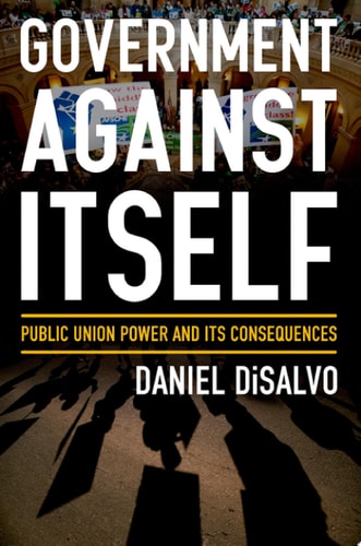 Government against Itself Public Union Power and Its Consequences