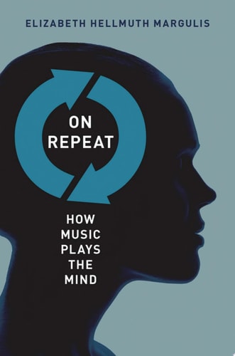 On Repeat: How Music Plays the Mind