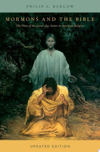 Mormons and the Bible: The Place of the Latter-Day Saints in American Religion