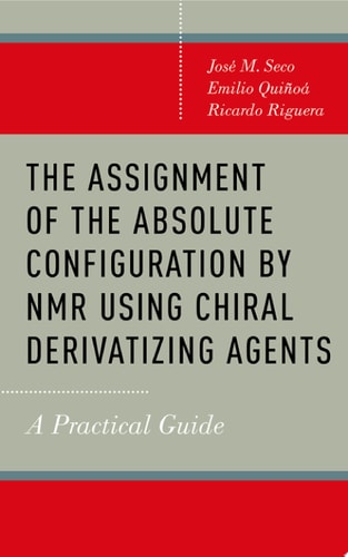 The Assignment of the Absolute Configuration by NMR Using Chiral Derivatizing Agents: A Practical Guide