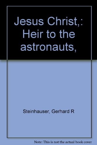 Jesus Christ: Heir to the Astronauts