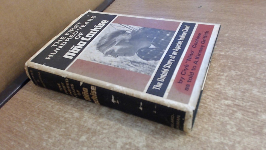 The First Hundred Years of Nino Cochise: The Untold Story of an Apache Indian Chief