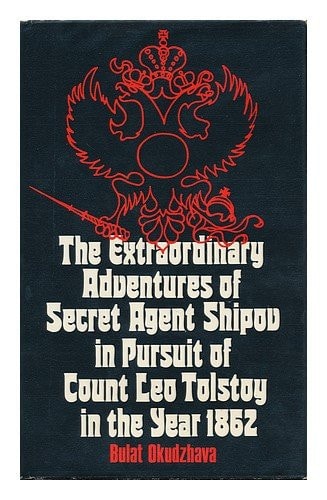 The Extraordinary Adventures of Secret Agent Shipov in Pursuit of Count Leo Tolstoy, in the Year 1862