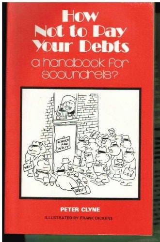 How Not to Pay Your Debts: A Handbook for Scoundrels