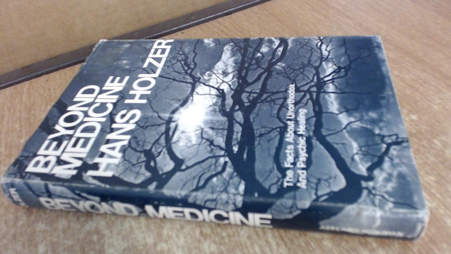 Beyond Medicine: The Facts About Unorthodox and Psychic Healing